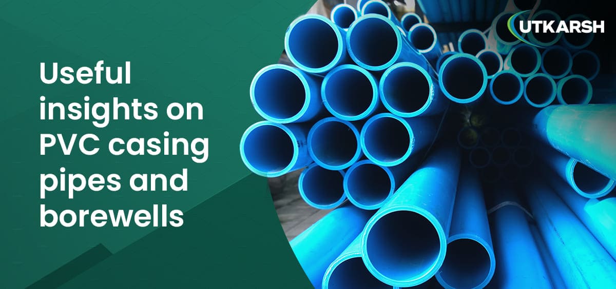 Useful insights on PVC casing pipes and borewells 